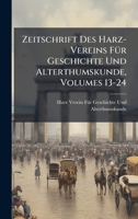 Zeitschrift Des Harz-Vereins FÃ1/4r Geschichte Und Alterthumskunde, Volumes 13-24 (German Edition) 102396371X Book Cover