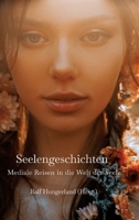 Seelengeschichten - Mediale Reisen in die Welt der Seele: Heilreisen in Frühere Leben und in die Geistige Welt - Entdecke deine Seelenaufgabe (German Edition) 3347703960 Book Cover