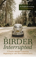 Birder Interrupted: A Twelve-Month US Journey Beginning in 1962 That Ended in 2005 B0CVR8LLT3 Book Cover