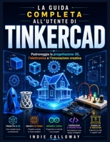 LA GUIDA COMPLETA ALL'UTENTE DI TINKERCAD: Laurea magistrale in progettazione 3D, elettronica e innovazione creativa. (Italian Edition) B0H6C8LZTB Book Cover