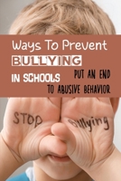 Ways To Prevent Bullying In Schools: Put An End To Abusive Behavior: Kindness Matters B098GT28MS Book Cover