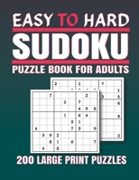 Sudoku Puzzle books for Adults Easy to Hard: 200 Easy to Hard Sudoku Puzzles And Solutions - Sudoku puzzle book for adults . sudoku book adult large print. B08NVGHLST Book Cover
