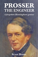 Prosser the Engineer: A forgotten Birmingham genius 1905315554 Book Cover