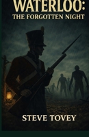 Waterloo: The Forgotten Night B0FRYV3HN3 Book Cover