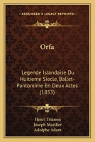 Orfa: L�gende Islandaise Du Huiti�me Si�cle: Ballet-Pantomime En Deux Actes 2329283652 Book Cover