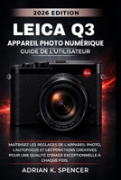 Guide d'utilisation de l'appareil photo numérique Leica Q3, édition 2026: Maîtrisez les réglages de l'appareil photo, l'autofocus et les fonctions ... d'image exceptionnelle à c (French Edition) B0H1LKGNS2 Book Cover