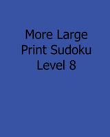 More Large Print Sudoku Level 8: Fun, Large Print Sudoku Puzzles 1482525585 Book Cover