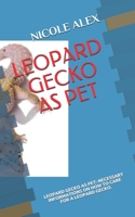 Leopard Gecko as Pet: Leopard Gecko as Pet: Necessary Informations on How to Care for a Leopard Gecko as Pet B0932JC6D5 Book Cover