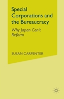 Special Corporations and the Bureaucracy: Why Japan Can't Reform 1349512869 Book Cover