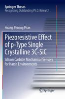 Piezoresistive Effect of p-Type Single Crystalline 3C-SiC: Silicon Carbide Mechanical Sensors for Harsh Environments 331955543X Book Cover