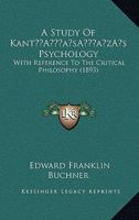 A Study of Kant's Psychology with Reference to the Critical Philosophy (Classic Reprint) 0548702152 Book Cover