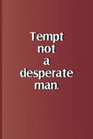 Tempt not a desperate man.: A quote from "Romeo and Juliet" by William Shakespeare 1797985930 Book Cover