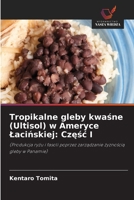 Tropikalne gleby kwasne (Ultisol) w Ameryce Lacinskiej: Czesc I (Polish Edition) 6208492300 Book Cover