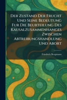 Der Zustand der Frucht und Seine Bedeutung fur die Beurteilung des Kausalzusammenhanges zwischen Abtreibungshandlung und Abort (German Edition) 1025594304 Book Cover