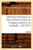 Ma(c)Moires Historiques de Marie-Tha(c)Ra]se-Louise de Carignan, Princesse de Lamballe. Tome 2 (A0/00d.1815) 2012751091 Book Cover