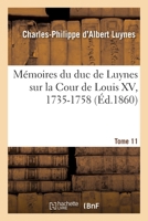 Mémoires Du Duc de Luynes Sur La Cour de Louis XV, 1735-1758. Tome 11 2019135450 Book Cover