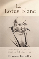 Le Lotus Blanc: Notes Fragmentaires des Disciples de Bodhidharma (French Edition) B0F3ZVX52Q Book Cover
