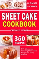 SHEET CAKE COOKBOOK: 350+ Classic and Amazing Sheet Cakes Recipes for Every Flavour B0CNGDX95L Book Cover