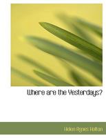 Where are the Yesterdays? 1010088777 Book Cover