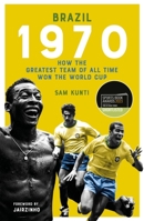 Brazil 1970: How the Greatest Team of All Time Won the World Cup 1836802870 Book Cover