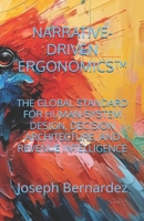 NARRATIVE-DRIVEN ERGONOMICS™: THE GLOBAL STANDARD FOR HUMAN-SYSTEM DESIGN, DECISION ARCHITECTURE, AND REVENUE INTELLIGENCE B0GTBL6RVZ Book Cover