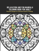 Relaxation and Fun Mandala Coloring Book for Adult: Thankful Designs to Cultivate Positive Thinking B0C2ST5XJN Book Cover