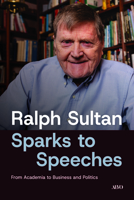 From Sparks to Speeches: My Life in Business and Politics 1049808495 Book Cover