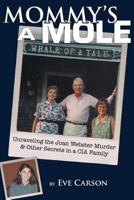 Mommy's a Mole: Unravelling the Joan Webster Murder & Other Secrets in a CIA Family 0989727564 Book Cover