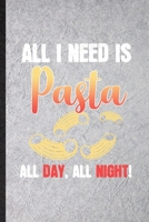 All I Need Is Pasta All Day All Night: Blank Funny Cooking Bakery Lined Notebook/ Journal For Pasta Lover Cook Chef, Inspirational Saying Unique Special Birthday Gift Idea Modern 6x9 110 Pages 1708388850 Book Cover