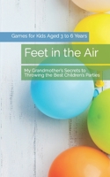 Feet in the Air: My Grandmother’s Secrets to Throwing the Best Children’s Parties B0CCCVL4LD Book Cover
