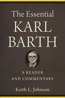 The Essential Karl Barth: A Reader and Commentary 1540964833 Book Cover