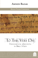 To This Very Day: Fundamental Questions in the Bible Study 1592645151 Book Cover