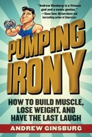 Pumping Irony: A Fun Guide to Working Out and Eating Healthy 1510716122 Book Cover