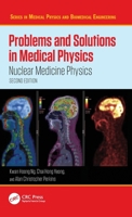 Problems and Solutions in Medical Physics: Nuclear Medicine Physics (Series in Medical Physics and Biomedical Engineering) 1041071663 Book Cover