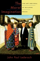 The Moral Imagination: The Art and Soul of Building Peace 019974758X Book Cover