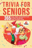 Trivia for Seniors: 365 Funny, Weird, and Random Facts to Crack You Up and Keep Your Brain Young 1649920369 Book Cover