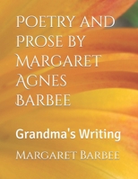 Poetry and Prose by Margaret Agnes Barbee: Grandma's Writing B09Y99LLQZ Book Cover