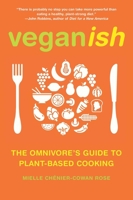 Veganish: The Omnivore's Guide to Plant-Based Cooking 1936740842 Book Cover