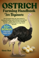 OSTRICH FARMING HANDBOOK FOR BEGINNERS: The Complete Step-By-Step Guide To Raising, Breeding, And Profiting From Ostrich Farming — Expert Tips On ... Health, And Marketing For Long-Term Success B0FRSJTX72 Book Cover