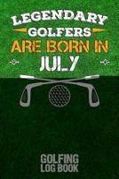 Legendary Golfers Are Born in July: Golfing Log Book 1092685618 Book Cover