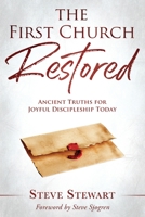 The First Church Restored : Ancient Truths for Joyful Discipleship Today 1099643619 Book Cover