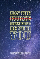 May The Password Be With You: Internet Password Book with alphabet Tabs: size 6x9: Password organizer logbook Space cover 167610268X Book Cover