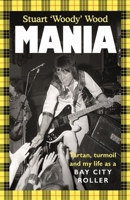 Mania: Tartan, Turmoil and My Life as a Bay City Roller 1785121987 Book Cover