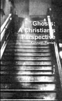 Ghosts: A Christian's Perspective 130492601X Book Cover