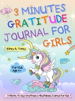 3 Minutes Gratitude Journal for Girls: The Unicorn Gratitude Journal For Girls: The 3 Minute, 90 Day Gratitude and Mindfulness Journal for Kids Ages 4+ Children Happiness Notebook 1637333331 Book Cover