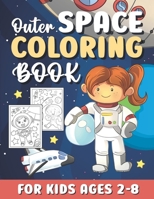 Outer Space Coloring Books for Kids Ages 2-8: Cute Outer Space Coloring Pages Gifts for Kids Girls Boys & Toddlers / Fun & Simple Coloring Book with ... Planets, Astronauts Gift ideas for Children B08NVDLLSV Book Cover