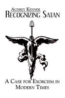 Recognizing Satan: A Case for Exorcism in Modern Times 1424195993 Book Cover