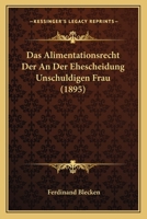 Das Alimentationsrecht Der An Der Ehescheidung Unschuldigen Frau (1895) 1160354995 Book Cover