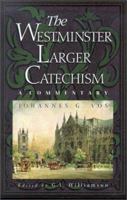 The Westminster Larger Catechism: A Commentary 0875525148 Book Cover