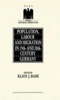 Population, Labour and Migration in 19th and 20th Century Germany (German Historical Perspectives) 0854965033 Book Cover